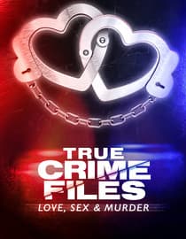 True Crime Files: Love, Sex And Murder