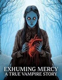 Exhuming Mercy: A True Vampire Story