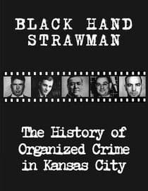 Black Hand Strawman: The History of Organized Crime in Kansas City