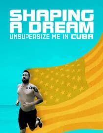 Shaping A Dream - Unsupersize Me In Cuba