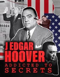 J. Edgar Hoover: Addicted to Secrets