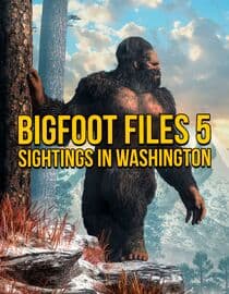 Bigfoot Files 5: Sightings in Washington