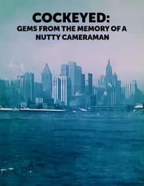 Cockeyed: Gems from the Memory of a Nutty Cameraman