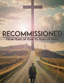 Recommissioned: From films of Fear to Films of Faith