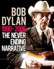 Bob Dylan - The Never Ending Narrative 1990-2006