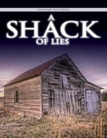 Exposing The Truth: A Shack of Lies