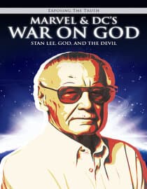 Exposing The Truth: Marvel & DCs War on God: Stan Lee, God, and the Devil