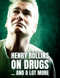 Henry Rollins on Drugs ... and a lot more