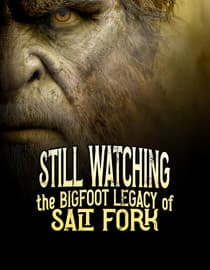 Still Watching: The Bigfoot Legacy of Salt Fork