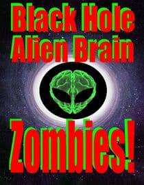 Black Hole Alien Brain Zombies!