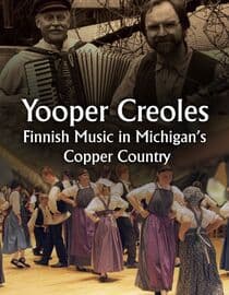 Yooper Creoles: Finnish Music in Michigans Copper Country