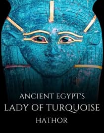Ancient Egypt's Lady of Turquoise: Hathor