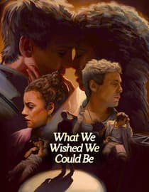 What We Wished We Could Be