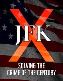 JFK X: Solving the Crime of the Century