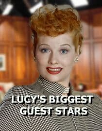 Lucy's Biggest Guest Stars