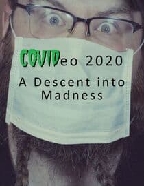COVIDeo 2020: A Descent into Madness