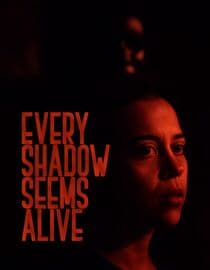 Every Shadow Seems Alive