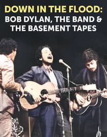 Down in the Flood: Bob Dylan, the Band & the Basement Tapes