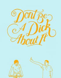 Don't Be A Dick About It