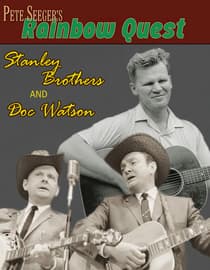 Pete Seeger's Rainbow Quest - Stanley Brothers & Doc Watson