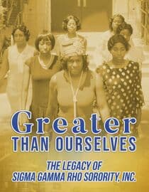 Greater than Ourselves: The Legacy of Sigma Gamma Rho Sorority, Inc.