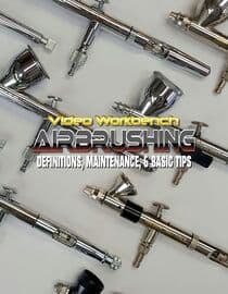 Video Workbench: Airbrushing - Definitions, Maintenance and Basic Tips