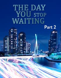 The Day You Stop Waiting - Part 2