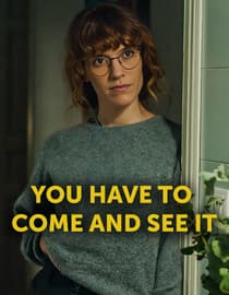 You Have to Come and See It
