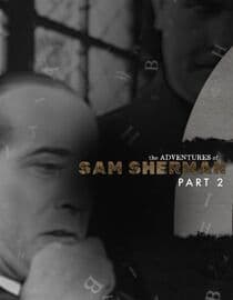 The Adventures of Sam Sherman: Part Two