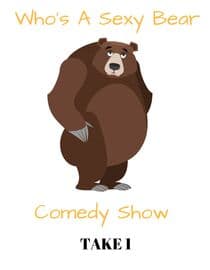 Who's A Sexy Bear Comedy Show: Take 1