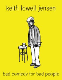 Keith Lowell Jensen: Bad Comedy For Bad People