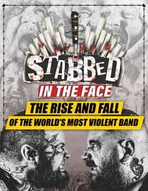 Stabbed in the Face: The Rise and Fall of the World's Most Violent Band