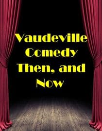 Vaudeville Comedy, Then and Now