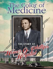 The Color of Medicine: The Story of Homer G. Phillips Hospital