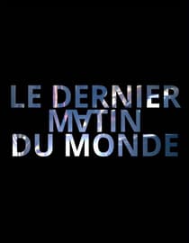 Le Dernier Matin Du Monde (The Last Morning Of The World)