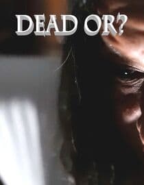 Dead Or?