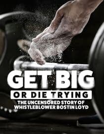 Get Big or Die Trying: The Uncensored Story of Whistleblower Bostin Loyd
