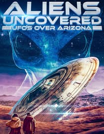 Aliens Uncovered: UFOs Over Arizona