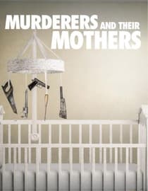 Murderers & Their Mothers
