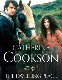 Catherine Cookson's The Dwelling Place