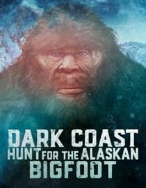 Dark Coast: Hunt for the Alaskan Bigfoot
