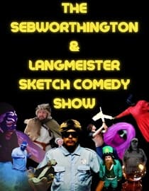 The Sebworthington and Langmeister Sketch Comedy Show
