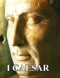 I, Caesar: The Rise and Fall of the Roman Empire